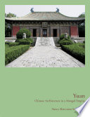 Yuan : Chinese architecture in a Mongol empire /