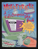 Mousetracks : a kid's computer idea book /