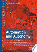 Automation and Autonomy : Labour, Capital and Machines in the Artificial Intelligence Industry /