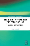 The ethics of war and the force of law : a modern just war theory /