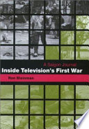 Inside television's first war : a Saigon journal /