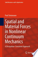 Spatial and Material Forces in Nonlinear Continuum Mechanics : A Dissipation-Consistent Approach /