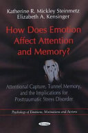 How does emotion affect attention and memory? : attentional capture, tunnel memory, and the implications for posttraumatic stress disorder /