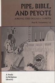 Pipe, Bible, and peyote among the Oglala Lakota : a study in religious identity /