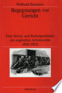 Begegnungen vor Gericht : Eine Sozial- und Kulturgeschichte des englischen Arbeitsrechts (1850-1925) /