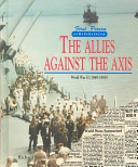 The Allies against the axis : World War II (1940-1950) /