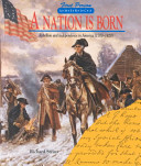 A nation is born : rebellion and independence in America, 1700-1820 /