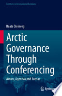 Arctic Governance Through Conferencing : Actors, Agendas and Arenas /