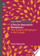 A Plea for Naturalistic Metaphysics : Why Analytic Metaphysics is Not Enough /