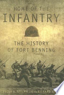 Home of the infantry : the history of Fort Benning /