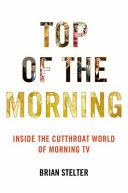 Top of the morning : inside the cutthroat world of morning TV /