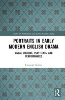 Portraits in early modern English drama : visual culture, play-texts, and performances /
