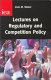 Lectures on regulatory and competition policy /