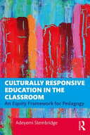 Culturally responsive education in the classroom : an equity framework for pedagogy /