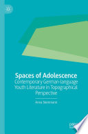 Spaces of Adolescence : Contemporary German-language Youth Literature in Topographical Perspective /