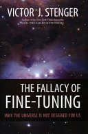 The fallacy of fine-tuning : why the universe is not designed for us /
