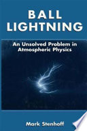 Ball lightning : an unsolved problem in atmospheric physics /