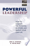 Powerful leadership : how to unleash the potential in others and simplify your own life /
