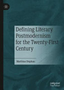 Defining literary postmodernism for the Twenty-First Century /