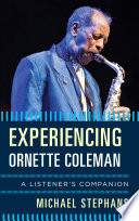 Experiencing Ornette Coleman : a listener's companion /