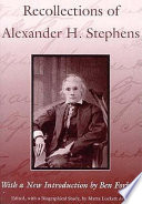 Recollections of Alexander H. Stephens : his diary kept when a prisoner at Fort Warren, Boston Harbor, 1865, giving incidents and reflections of his prison life and some letters and reminiscences /