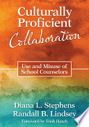 Culturally proficient collaboration : use and misuse of school counselors /