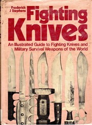 Fighting knives : an illustrated guide to fighting knives and military survival weapons of the world /