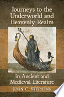 Journeys to the underworld and heavenly realm in ancient and medieval literature /