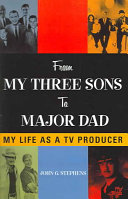 From my three sons to major dad : my life as a TV producer /