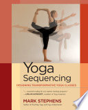Yoga sequencing : designing transformative yoga classes /