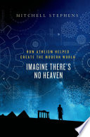 Imagine there's no heaven : how atheism helped create the modern world /