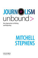 Journalism unbound : new approaches to writing and reporting /