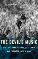 The devil's music : how Christians inspired, condemned, and embraced rock 'n' roll /