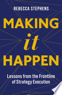 Making it happen : lessons from the frontline of strategy execution /
