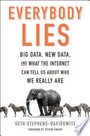 Everybody lies : big data, new data, and what the Internet can tell us about who we really are /