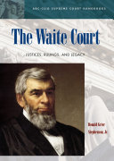 The Waite court : justices, rulings, and legacy /