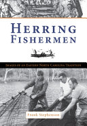 Herring fishermen : images of an eastern North Carolina tradition /