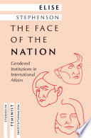 The face of the nation : gendered institutions in international affairs /