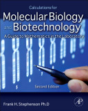 Calculations for molecular biology and biotechnology : a guide to mathematics in the laboratory /