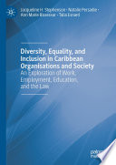 Diversity, Equality, and Inclusion in Caribbean Organisations and Society : An Exploration of Work, Employment, Education, and the Law /