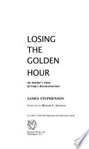 Losing the golden hour : an insider's view of Iraq's reconstruction /