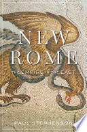 New Rome : the empire in the east /