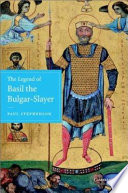 The legend of Basil the Bulgar-slayer /