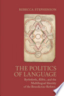 The politics of language : Byrhtferth, Ælfric, and the multilingual identity of the Benedictine reform /