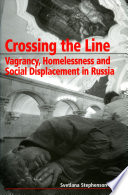 Crossing the line : vagrancy, homelessness and social displacement in Russia /