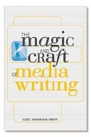 The magic and craft of media writing /
