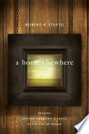 A home elsewhere : reading African American classics in the age of Obama /