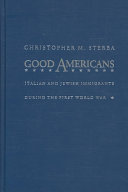 Good Americans : Italian and Jewish immigrants during the First World War /