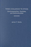 Three challenges to ethics : environmentalism, feminism, and multiculturalism /