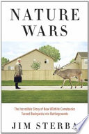 Nature wars : the incredible story of how wildlife comebacks turned backyards into battlegrounds /